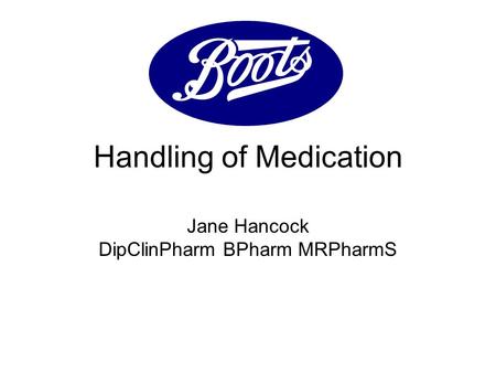 Handling of Medication Jane Hancock DipClinPharm BPharm MRPharmS.