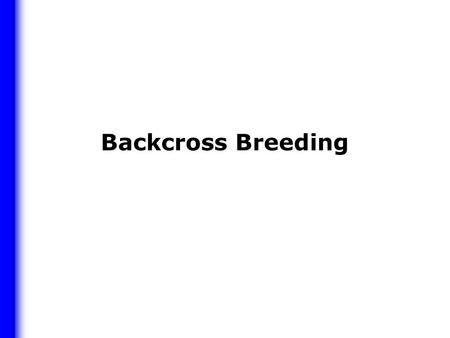 Backcross Breeding.