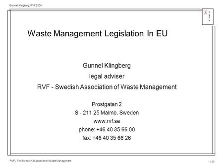 1.3.05 RVF - The Swedish Association of Waste Management Gunnel Klingberg, RVF 2004 Waste Management Legislation In EU Gunnel Klingberg legal adviser RVF.