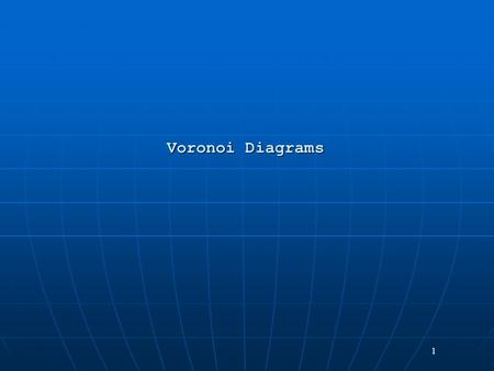 1 Voronoi Diagrams. 2 Voronoi Diagram Input: A set of points locations (sites) in the plane.Input: A set of points locations (sites) in the plane. Output: