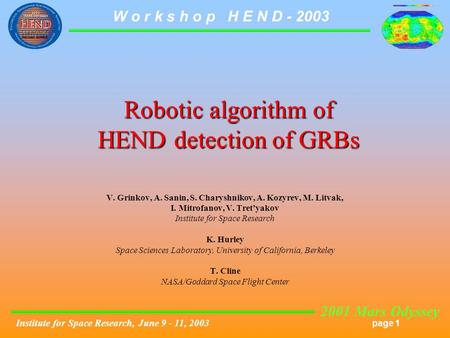 2001 Mars Odyssey page 1 W o r k s h o p H E N D - 2003 Institute for Space Research, June 9 - 11, 2003 Robotic algorithm of HEND detection of GRBs V.