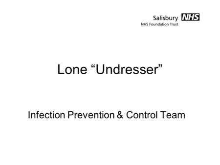Lone “Undresser” Infection Prevention & Control Team.