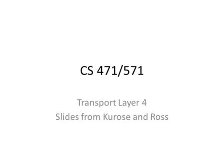 Transport Layer 4 Slides from Kurose and Ross