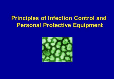 Principles of Infection Control and Personal Protective Equipment