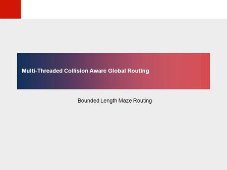 © KLMH Lienig Multi-Threaded Collision Aware Global Routing Bounded Length Maze Routing.