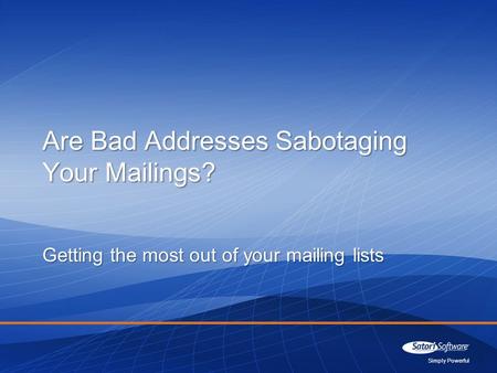 Simply Powerful Getting the most out of your mailing lists Are Bad Addresses Sabotaging Your Mailings?
