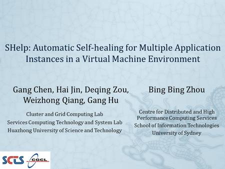 SHelp: Automatic Self-healing for Multiple Application Instances in a Virtual Machine Environment Gang Chen, Hai Jin, Deqing Zou, Weizhong Qiang, Gang.