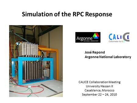 Simulation of the RPC Response José Repond Argonne National Laboratory CALICE Collaboration Meeting University Hassan II Casablanca, Morocco September.