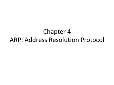 Chapter 4 ARP: Address Resolution Protocol. Highlights ARP is used with IPv4 only; IPv6 uses the Neighbor Discovery Protocol, which is incorporated into.