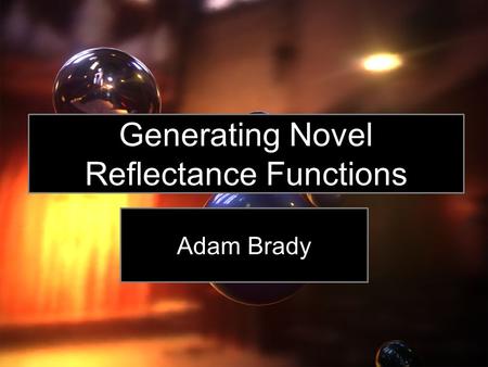 Generating Novel Reflectance Functions Adam Brady.