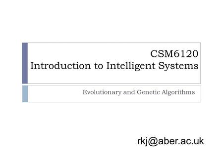 CSM6120 Introduction to Intelligent Systems Evolutionary and Genetic Algorithms.