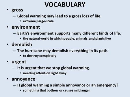 VOCABULARY gross – Global warming may lead to a gross loss of life. extreme; large-scale environment – Earth’s environment supports many different kinds.