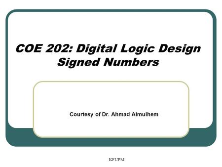 COE 202: Digital Logic Design Signed Numbers
