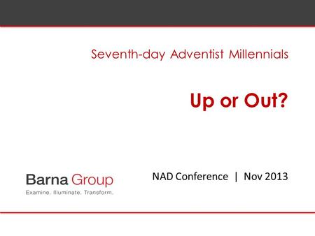 Up or Out? Seventh-day Adventist Millennials NAD Conference | Nov 2013.
