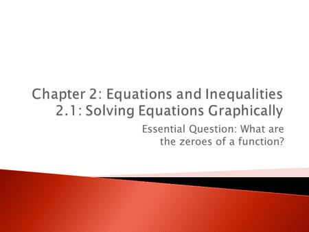 Essential Question: What are the zeroes of a function?
