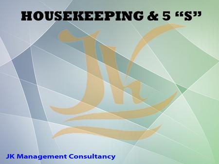 HOUSEKEEPING & 5 “S”. Housekeeping does not mean only cleanliness, it means much more than only cleanliness.