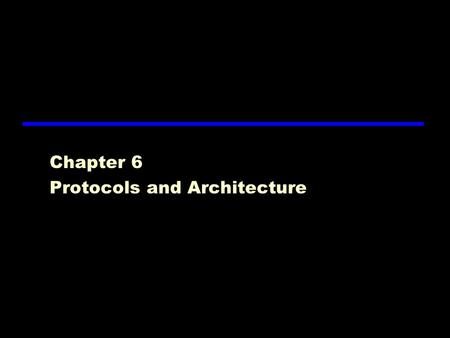 Chapter 6 Protocols and Architecture. Characteristics zDirect or indirect zMonolithic or structured zSymmetric or asymmetric zStandard or nonstandard.