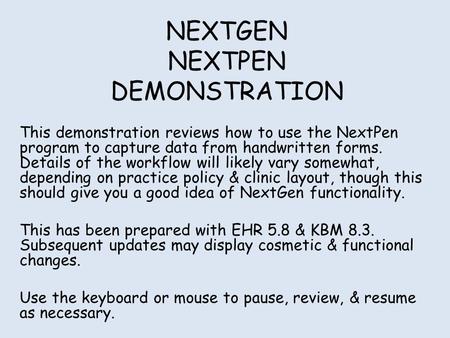 NEXTGEN NEXTPEN DEMONSTRATION This demonstration reviews how to use the NextPen program to capture data from handwritten forms. Details of the workflow.