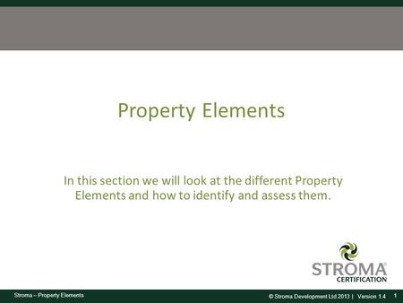Property Elements In this section we will look at the different Property Elements and how to identify and assess them.