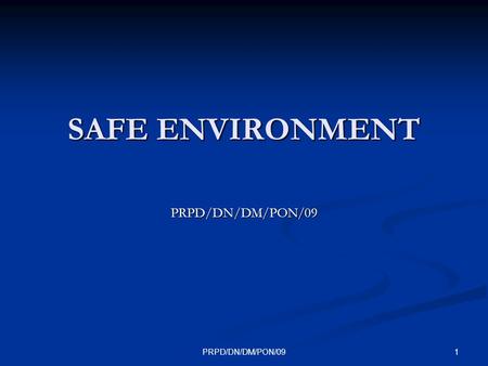 SAFE ENVIRONMENT PRPD/DN/DM/PON/09 PRPD/DN/DM/PON/09.