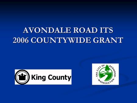 AVONDALE ROAD ITS 2006 COUNTYWIDE GRANT. AVONDALE ROAD ITS OVERVIEW OVERVIEW Location Location Avondale Road between Novelty Hill Road and NE 132 nd St.