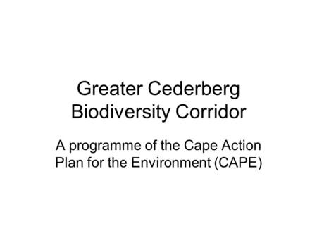 Greater Cederberg Biodiversity Corridor A programme of the Cape Action Plan for the Environment (CAPE)