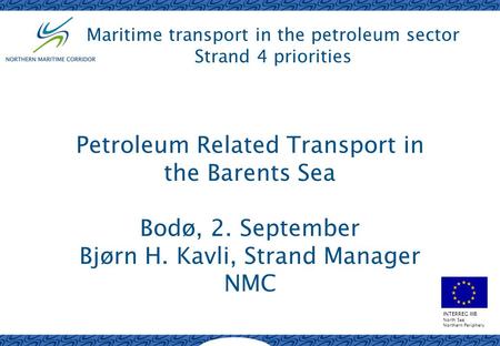 INTERREG IIIB North Sea Northern Periphery Maritime transport in the petroleum sector Strand 4 priorities Petroleum Related Transport in the Barents Sea.