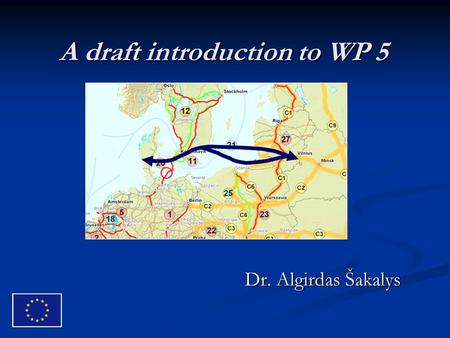 A draft introduction to WP 5 Dr. Algirdas Šakalys.