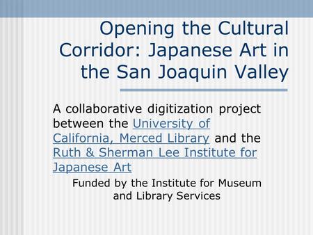 Opening the Cultural Corridor: Japanese Art in the San Joaquin Valley A collaborative digitization project between the University of California, Merced.