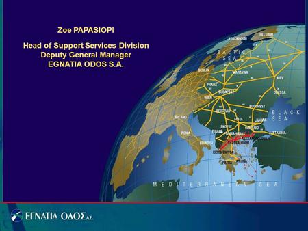 Zoe PAPASIOPI Head of Support Services Division Deputy General Manager EGNATIA ODOS S.A.
