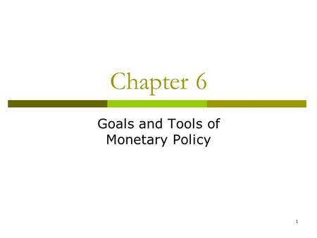 1 Chapter 6 Goals and Tools of Monetary Policy. 2 Monetary Policy Goals  Price Stability: Control inflation. Nominal anchor is the inflation rate. Called.