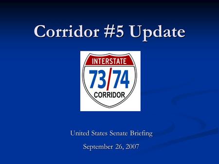 Corridor #5 Update United States Senate Briefing September 26, 2007.