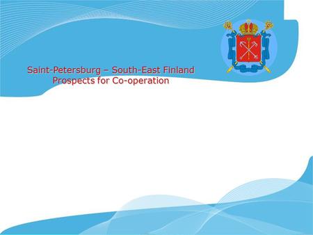 Saint-Petersburg – South-East Finland Prospects for Co-operation.