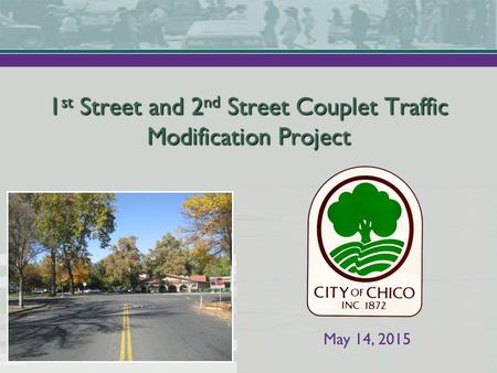 May 14, 2015 1 st Street and 2 nd Street Couplet Traffic Modification Project.