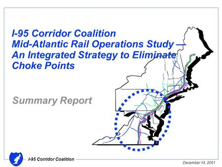 I-95 Corridor Coalition December 14, 2001 I-95 Corridor Coalition Mid-Atlantic Rail Operations Study — An Integrated Strategy to Eliminate Choke Points.