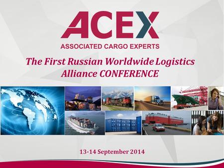 The First Russian Worldwide Logistics Alliance CONFERENCE 13-14 September 2014.