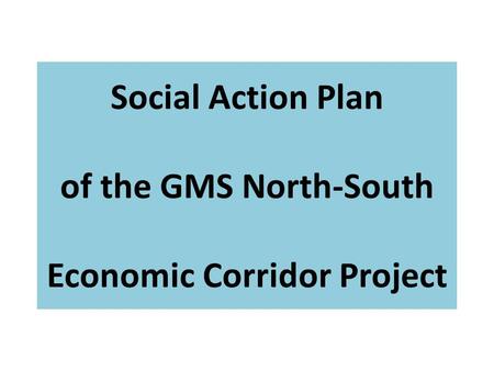 Social Action Plan of the GMS North-South Economic Corridor Project.