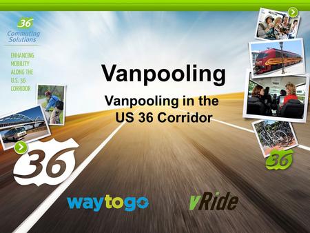 Vanpooling Vanpooling in the US 36 Corridor. Louisville-based nonprofit organization founded in 1998 Mission: Enhance the mobility of commuters along.