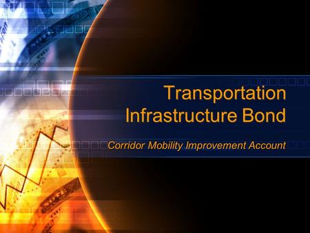 Transportation Infrastructure Bond Corridor Mobility Improvement Account.