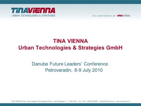 TINA VIENNA Urban Technologies & Strategies GmbH Danube Future Leaders’ Conference Petrovaradin, 8-9 July 2010.
