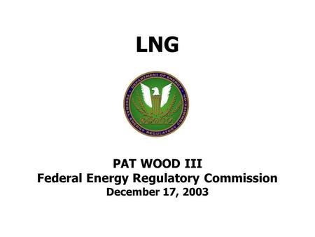 LNG PAT WOOD III Federal Energy Regulatory Commission December 17, 2003.