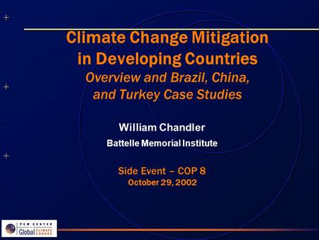 ++++++++++++++ ++++++++++++++ Climate Change Mitigation in Developing Countries Overview and Brazil, China, and Turkey Case Studies William Chandler Battelle.