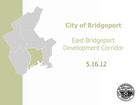 City of Bridgeport East Bridgeport Development Corridor 5.16.12.