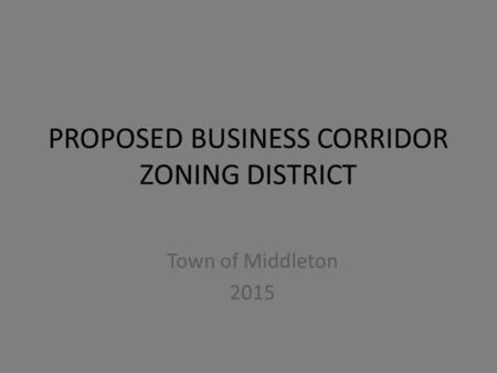 PROPOSED BUSINESS CORRIDOR ZONING DISTRICT Town of Middleton 2015.