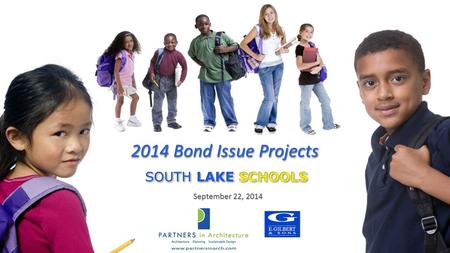 2014 Bond Issue Projects September 22, 2014. On August 5, 2014 the voters of South Lake Schools passed a $25 million bond proposal This PowerPoint will.