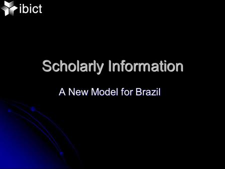 Scholarly Information A New Model for Brazil. Table of Contents Scholarly Communication today Scholarly Communication today Solution: Open Archives &