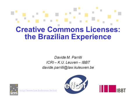 Creative Commons Licenses: the Brazilian Experience Davide M. Parrilli ICRI – K.U. Leuven – IBBT