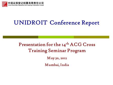 UNIDROIT Conference Report Presentation for the 14 th ACG Cross Training Seminar Program May 30, 2012 Mumbai, India.