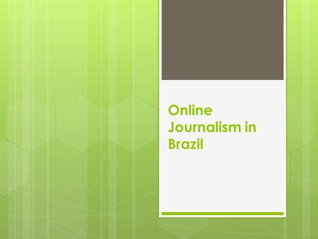 Online Journalism in Brazil. 20 Years of Online Journalism in Brazil  1995: Jornal do Brasil - Online content  Folha de São Paulo - Real-time.