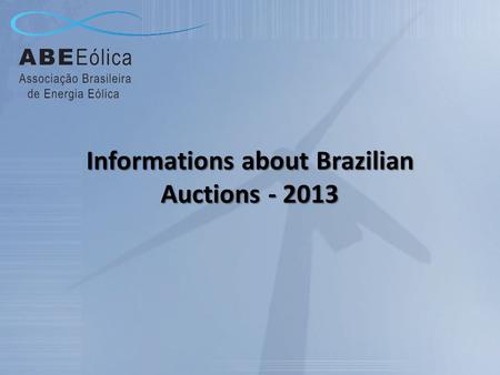 Informations about Brazilian Auctions - 2013. Reserve Energy Auction – LER 2013 Date of Occurrence : August 23th, 2013 Date for Supply: September /2015.